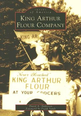 King Arthur Flour Company by Anderson, David A.