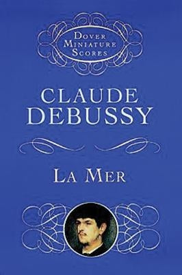 La Mer (the Sea): Three Symphonic Sketches by Debussy, Claude