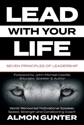 Lead With Your Life by Gunter Jr, Almon W.