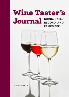 Wine Taster's Journal: Drink, Rate, Record, and Remember by Roberts, Joe
