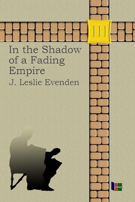 In the Shadow of a Fading Empire by Evenden, John Leslie