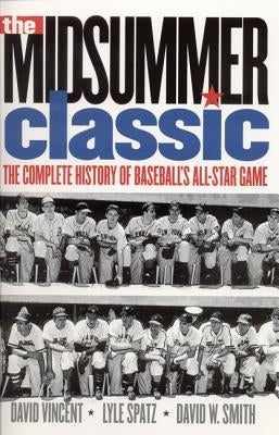 The Midsummer Classic: The Complete History of Baseball's All-Star Game by Vincent, David W.
