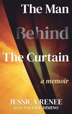 The Man Behind the Curtain: A Memoir by Renee, Jessica