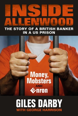 Inside Allenwood: The Story of a British Banker Inside a Us Prison: Money, Mobsters and Enron by Darby, Giles