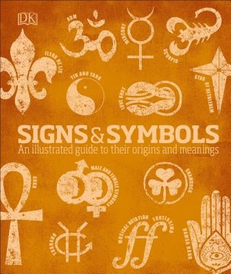 Signs and Symbols: An Illustrated Guide to Their Origins and Meanings by Bruce-Mitford, Miranda