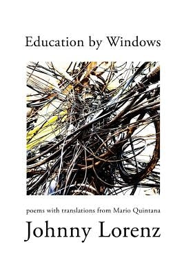 Education by Windows: Poems with Translations from Mario Quintana by Lorenz, Johnny