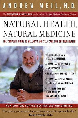 Natural Health, Natural Medicine: The Complete Guide to Wellness and Self-Care for Optimum Health by Weil, Andrew