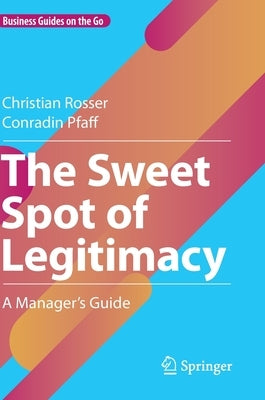 The Sweet Spot of Legitimacy: A Manager's Guide by Rosser, Christian