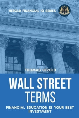 Wall Street Terms - Financial Education Is Your Best Investment by Herold, Thomas