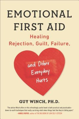 Emotional First Aid: Healing Rejection, Guilt, Failure, and Other Everyday Hurts by Winch, Guy