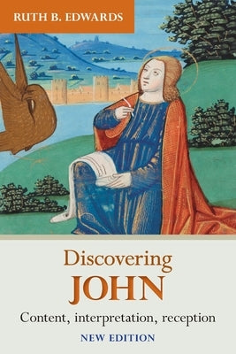 Discovering John: Content, Interpretation, Reception by Edwards, Ruth
