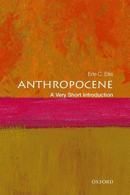 Anthropocene: A Very Short Introduction by Ellis, Erle C.
