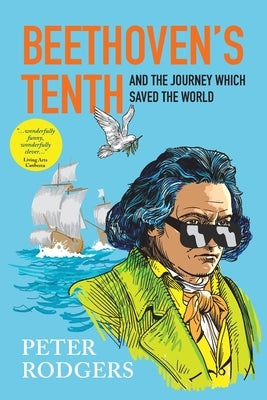 Beethoven's Tenth and the journey which saved the world by Rodgers, Peter
