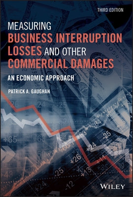 Measuring Business Interruption Losses and Other Commercial Damages: An Economic Approach by Gaughan, Patrick A.