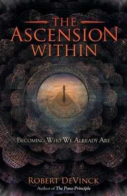 The Ascension Within: Becoming Who We Already Are by Devinck, Robert