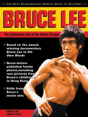 Bruce Lee: The Celebrated Life of the Golden Dragon by Little, John