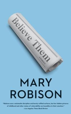 Believe Them: Stories by Robison, Mary