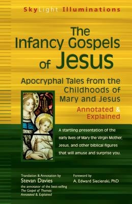 The Infancy Gospels of Jesus: Apocryphal Tales from the Childhoods of Mary and Jesus--Annotated & Explained by Davies, Stevan