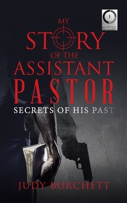 My Story of the Assistant Pastor: Secrets of His Past by Burchett, Judy