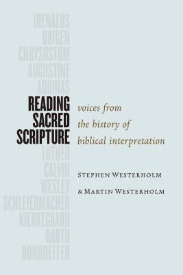 Reading Sacred Scripture: Voices from the History of Biblical Interpretation by Westerholm, Stephen
