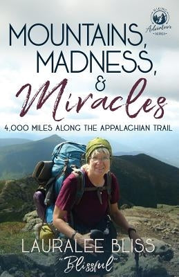 Mountains, Madness, & Miracles: 4,000 Miles Along the Appalachian Trail by Bliss, Lauralee