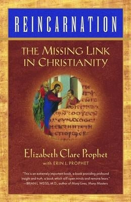 Reincarnation: The Missing Link In Christianity by Prophet, Elizabeth Clare