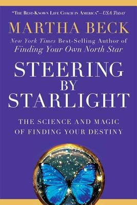 Steering by Starlight: The Science and Magic of Finding Your Destiny by Beck, Martha