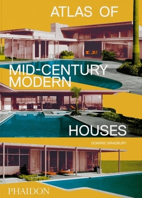 Atlas of Mid-Century Modern Houses, Classic Format by Bradbury, Dominic