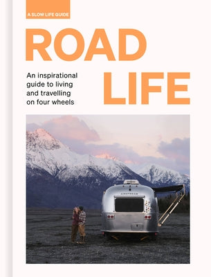 Road Life: An Inspirational Guide to Living and Travelling on Four Wheels by Santabarbara, Sebastian Antonio