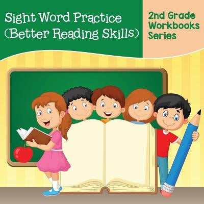 Sight Word Practice (Better Reading Skills): 2nd Grade Workbooks Series by Baby Professor