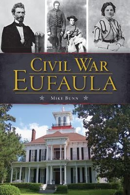 Civil War Eufaula by Bunn, Mike