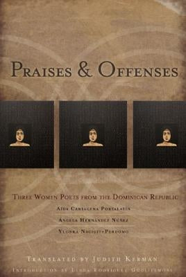 Praises & Offenses: Three Women Poets from the Dominican Republic by Cartagena Portalatin, Aída