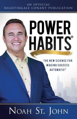 Power Habits(r): The New Science for Making Success Automatic(r) by St John, Noah