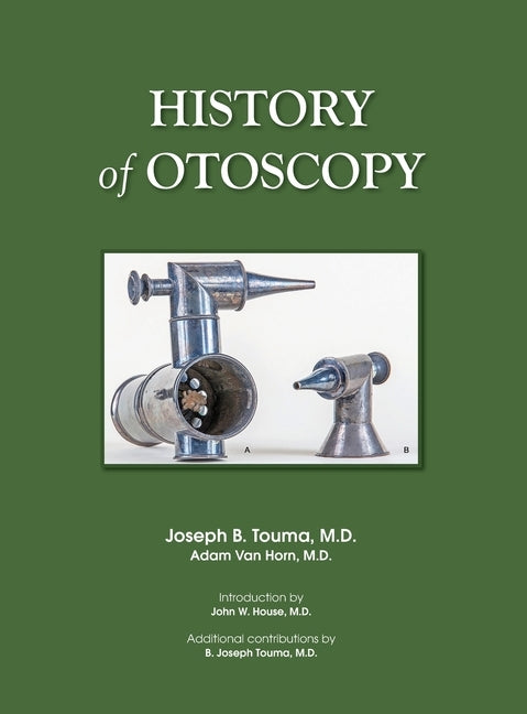 History of Otoscopy by Touma, M. D. Joseph B.