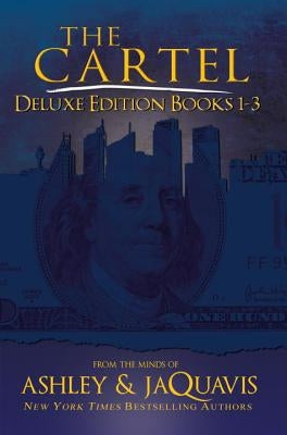 The Cartel Deluxe Edition: Books 1-3 by Ashley & Jaquavis