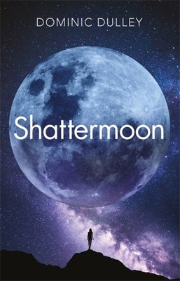 Shattermoon by Dulley, Dominic