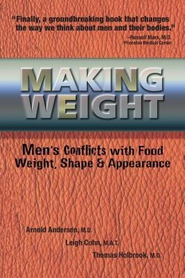Making Weight: Men's Conflicts with Food, Weight, Shape and Appearance by Andersen, Arnold