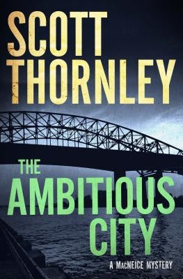 The Ambitious City: A MacNeice Mystery by Thornley, Scott