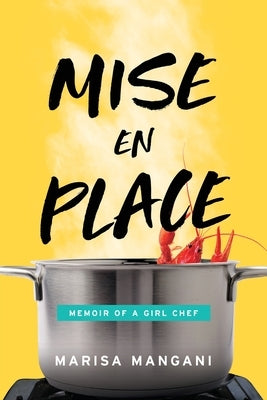 Mise en Place: Memoir of a Girl Chef by Mangani, Marisa