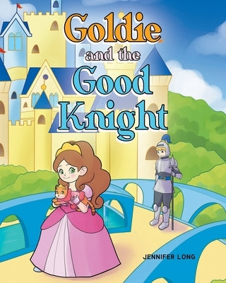 Goldie and the Good Knight by Long, Jennifer