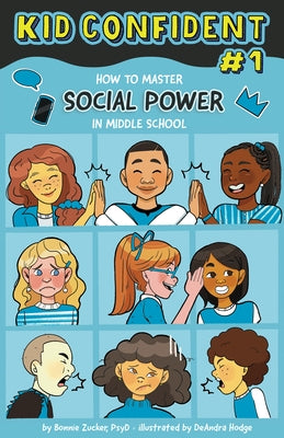 How to Manage Your Social Power in Middle School: Kid Confident Book 1 by Zucker, Bonnie