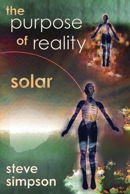 The Purpose of Reality: Solar by Simpson, Steve