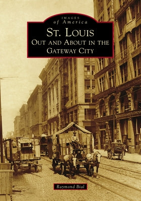 St. Louis: Out and about in the Gateway City by Bial, Raymond