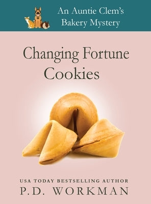 Changing Fortune Cookies: A Cozy Culinary & Pet Mystery by Workman, P. D.