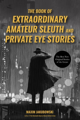The Book of Extraordinary Amateur Sleuth and Private Eye Stories: (international Mystery Anthology) by Jakubowski, Maxim