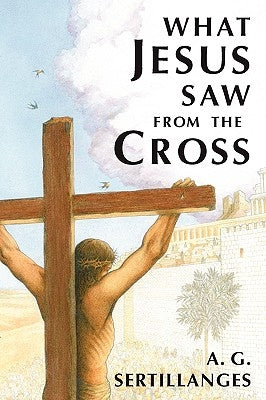What Jesus Saw from the Cross (Revised) by , A. G. G.