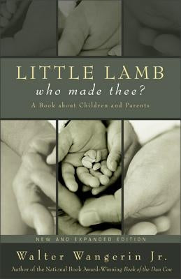 Little Lamb, Who Made Thee?: A Book about Children and Parents by Wangerin, Walter, Jr.