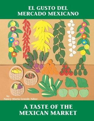 El Gusto del Mercado Mexicano / A Taste of the Mexican Market by Tabor, Nancy Maria Grande