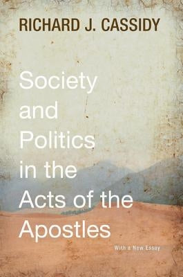Society and Politics in the Acts of the Apostles by Cassidy, Richard J.