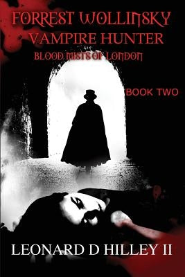 Forrest Wollinsky Vampire Hunter: Blood Mists of London by Hilley, Leonard D., II